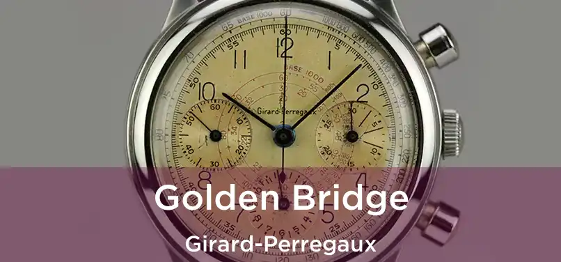  Golden Bridge Girard-Perregaux